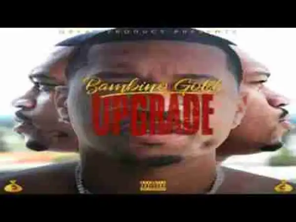Upgrade (Mixtape) BY Bambino Gold